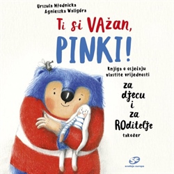 Ti si važan, Pinki! Knjiga o osjećaju vlastite vrijednosti za djecu i za roditelje također