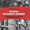 TITOVA ATOMSKA BOMBA: Jugoslavenski nuklearni program 1948-1970