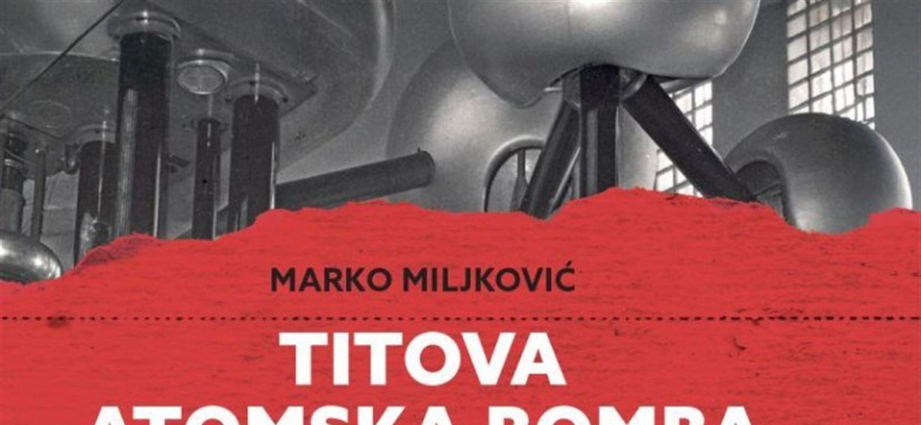 TITOVA ATOMSKA BOMBA: Jugoslavenski nuklearni program 1948-1970