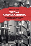 TITOVA ATOMSKA BOMBA: Jugoslavenski nuklearni program 1948-1970