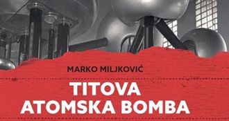 TITOVA ATOMSKA BOMBA: Jugoslavenski nuklearni program 1948-1970