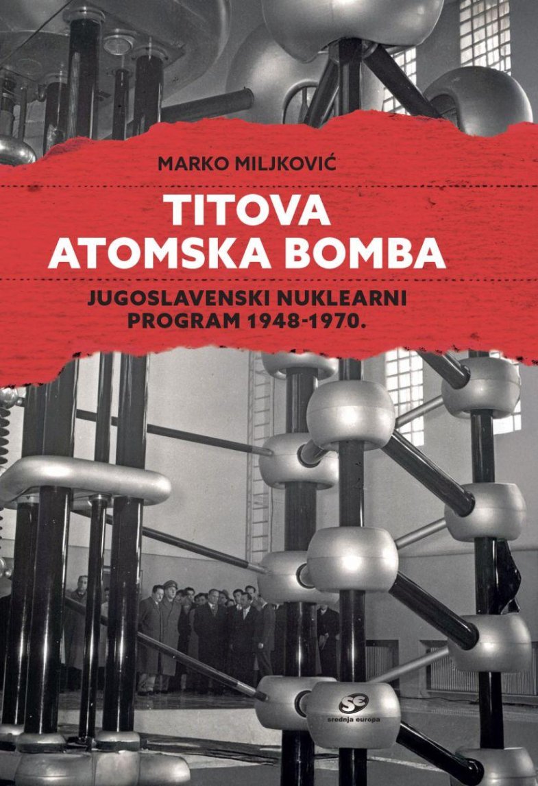 TITOVA ATOMSKA BOMBA: Jugoslavenski nuklearni program 1948-1970